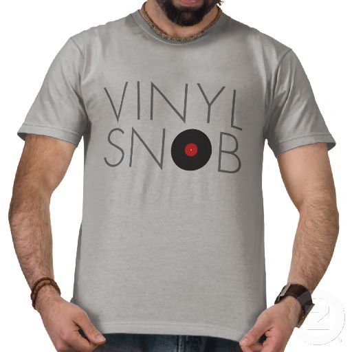 vinyl_snob_lp_record_collector_shirt-r97d4b0a2437648c09af0f8590798449c_f0ykz_512.jpg
